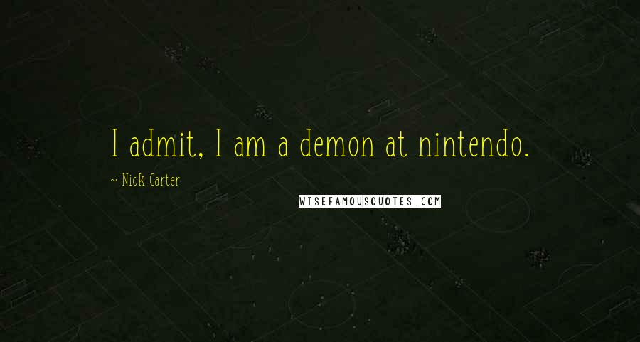 Nick Carter Quotes: I admit, I am a demon at nintendo.