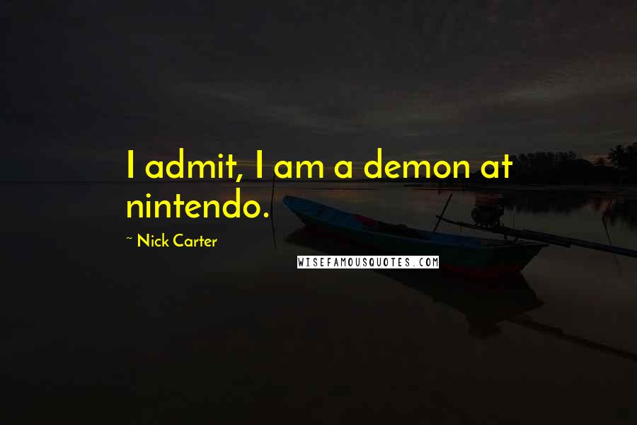 Nick Carter Quotes: I admit, I am a demon at nintendo.