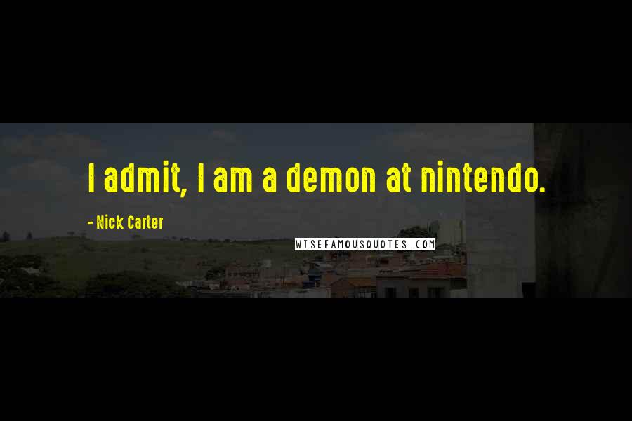 Nick Carter Quotes: I admit, I am a demon at nintendo.