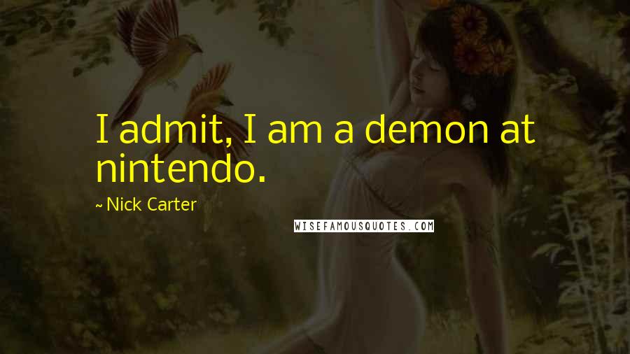 Nick Carter Quotes: I admit, I am a demon at nintendo.