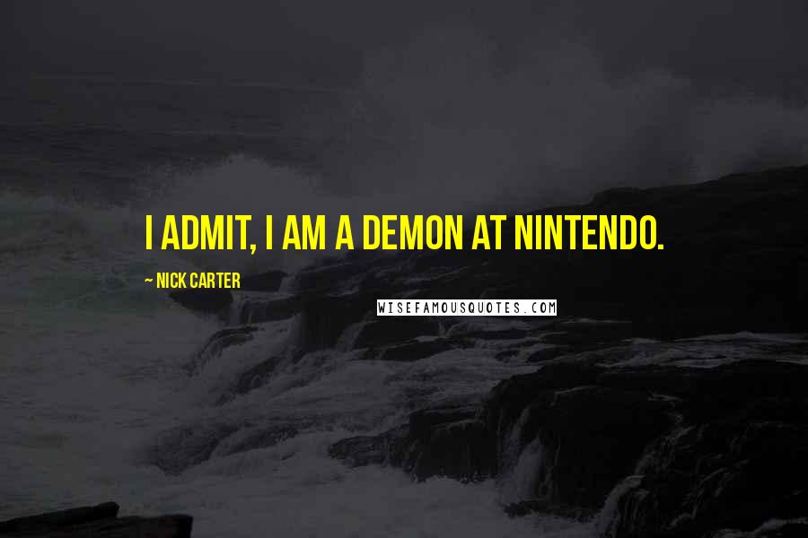 Nick Carter Quotes: I admit, I am a demon at nintendo.