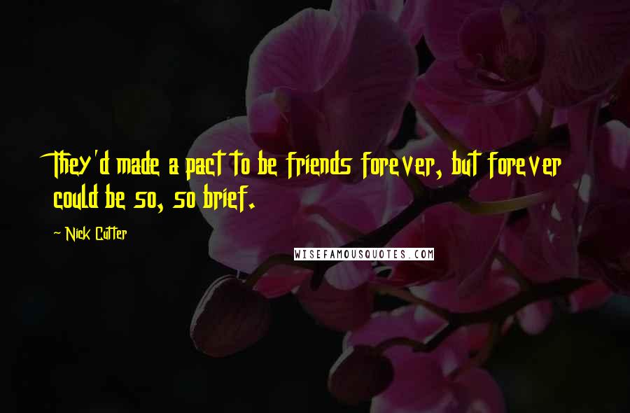 Nick Cutter Quotes: They'd made a pact to be friends forever, but forever could be so, so brief.