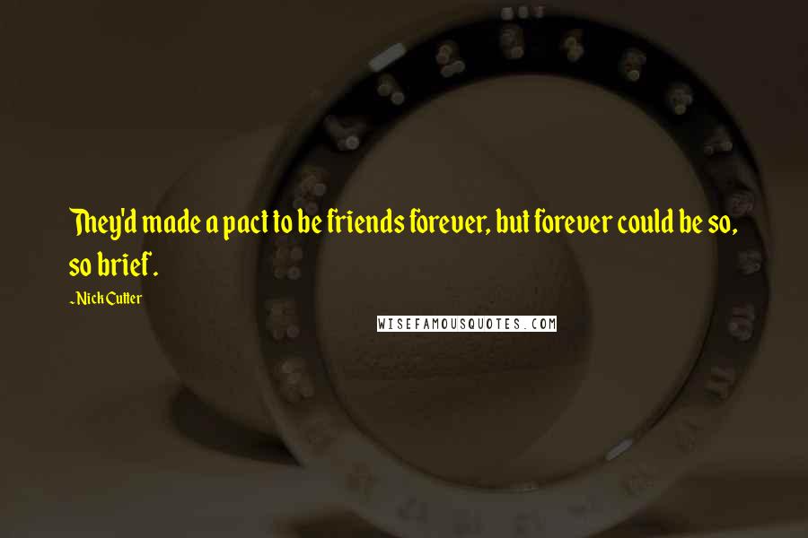 Nick Cutter Quotes: They'd made a pact to be friends forever, but forever could be so, so brief.