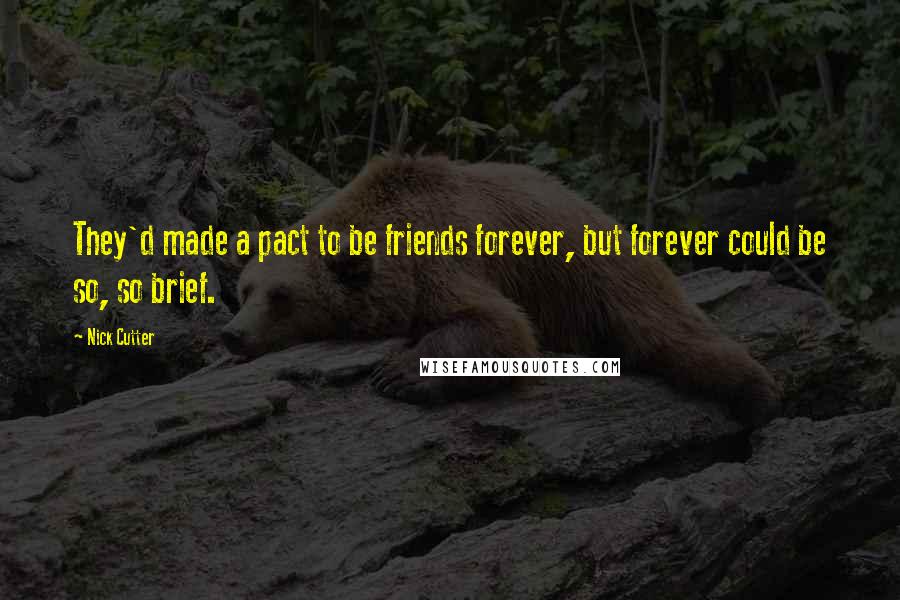 Nick Cutter Quotes: They'd made a pact to be friends forever, but forever could be so, so brief.