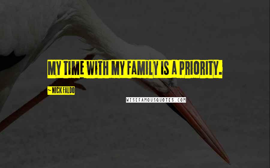 Nick Faldo Quotes: My time with my family is a priority.