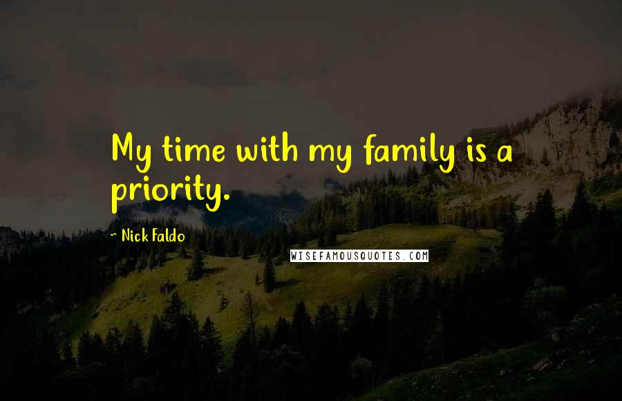 Nick Faldo Quotes: My time with my family is a priority.