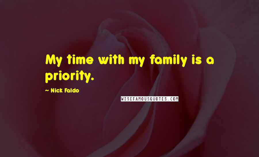 Nick Faldo Quotes: My time with my family is a priority.