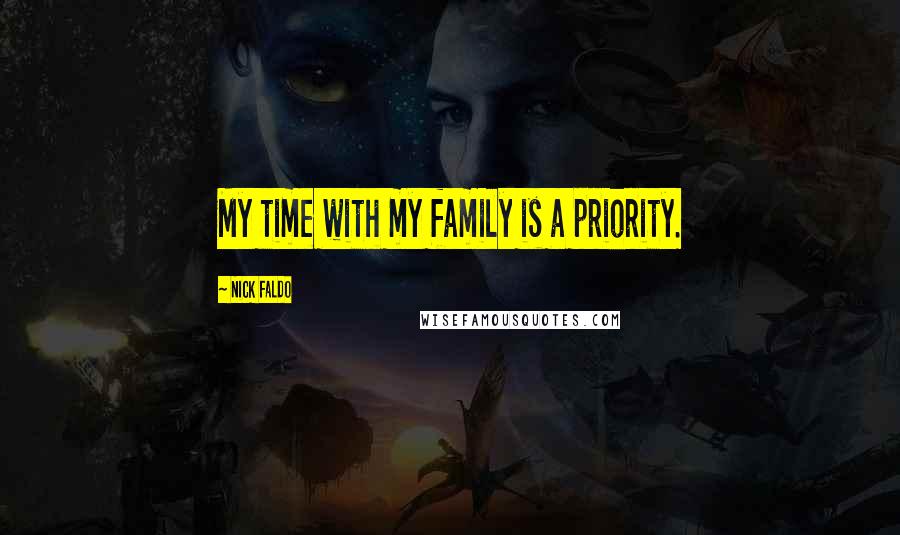 Nick Faldo Quotes: My time with my family is a priority.