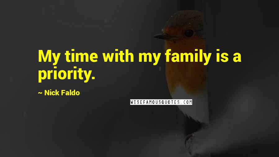 Nick Faldo Quotes: My time with my family is a priority.