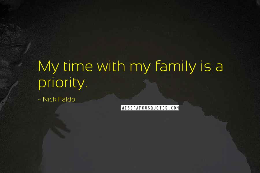 Nick Faldo Quotes: My time with my family is a priority.