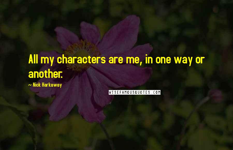 Nick Harkaway Quotes: All my characters are me, in one way or another.