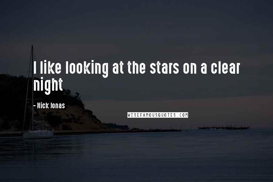 Nick Jonas Quotes: I like looking at the stars on a clear night