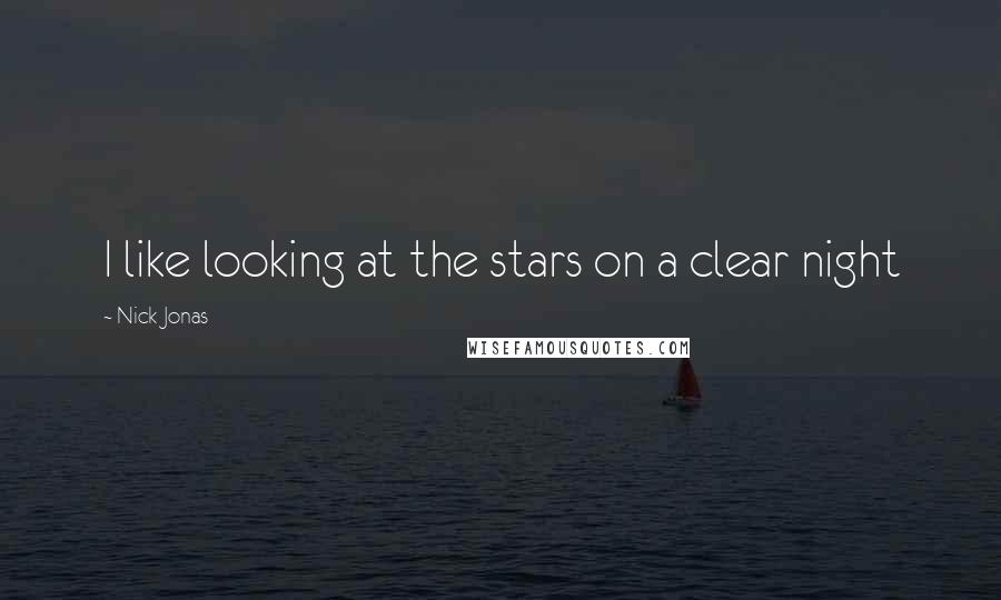 Nick Jonas Quotes: I like looking at the stars on a clear night