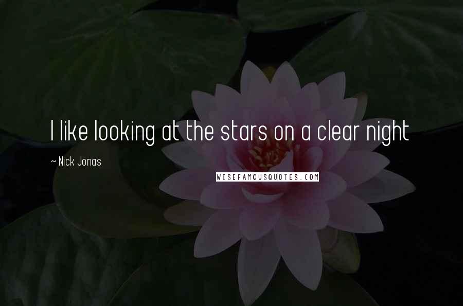 Nick Jonas Quotes: I like looking at the stars on a clear night