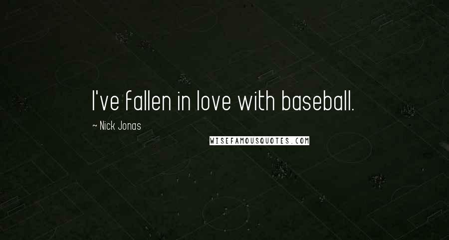 Nick Jonas Quotes: I've fallen in love with baseball.