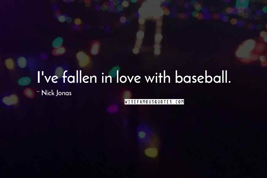 Nick Jonas Quotes: I've fallen in love with baseball.