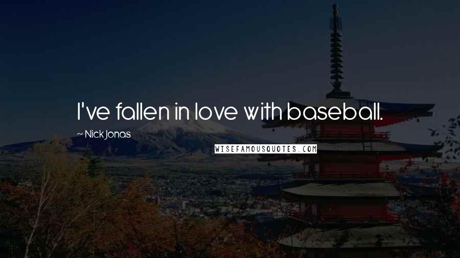 Nick Jonas Quotes: I've fallen in love with baseball.
