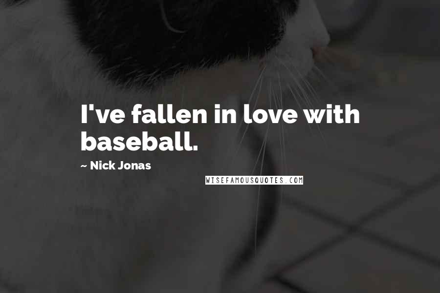 Nick Jonas Quotes: I've fallen in love with baseball.