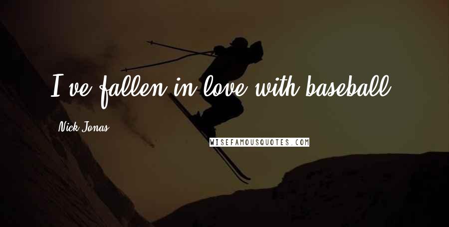 Nick Jonas Quotes: I've fallen in love with baseball.