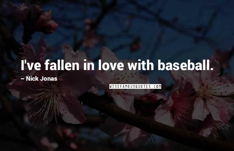 Nick Jonas Quotes: I've fallen in love with baseball.