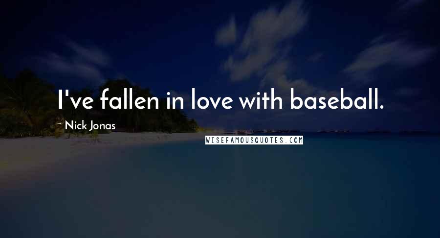 Nick Jonas Quotes: I've fallen in love with baseball.
