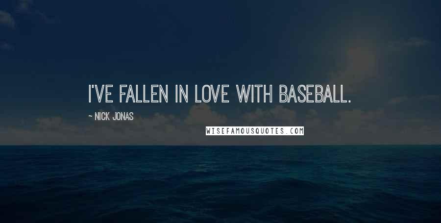 Nick Jonas Quotes: I've fallen in love with baseball.