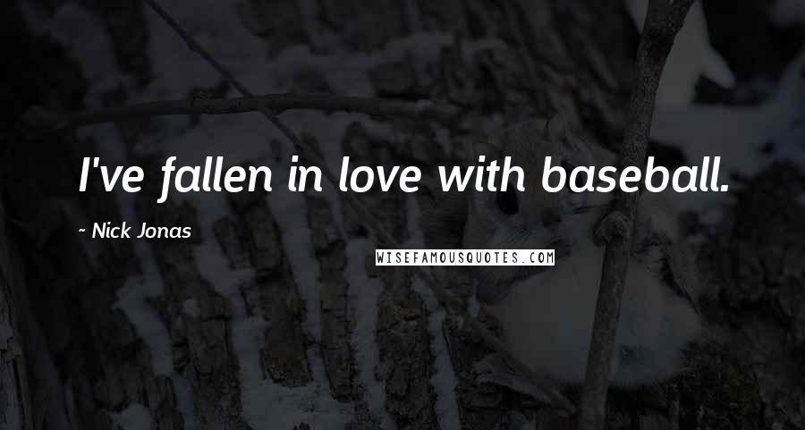 Nick Jonas Quotes: I've fallen in love with baseball.