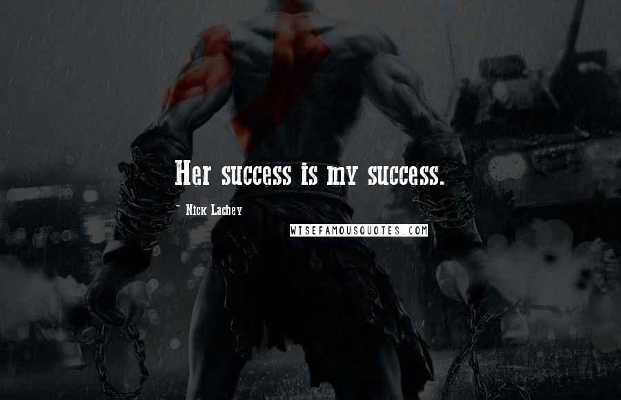 Nick Lachey Quotes: Her success is my success.