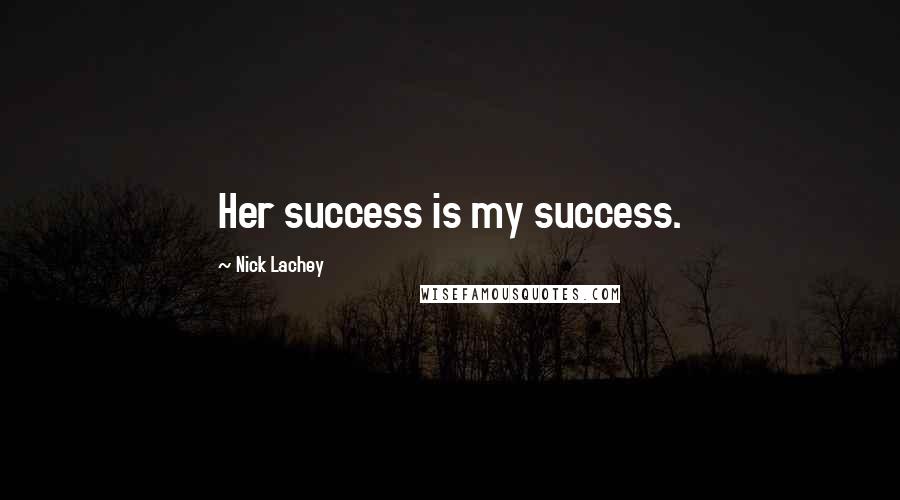 Nick Lachey Quotes: Her success is my success.