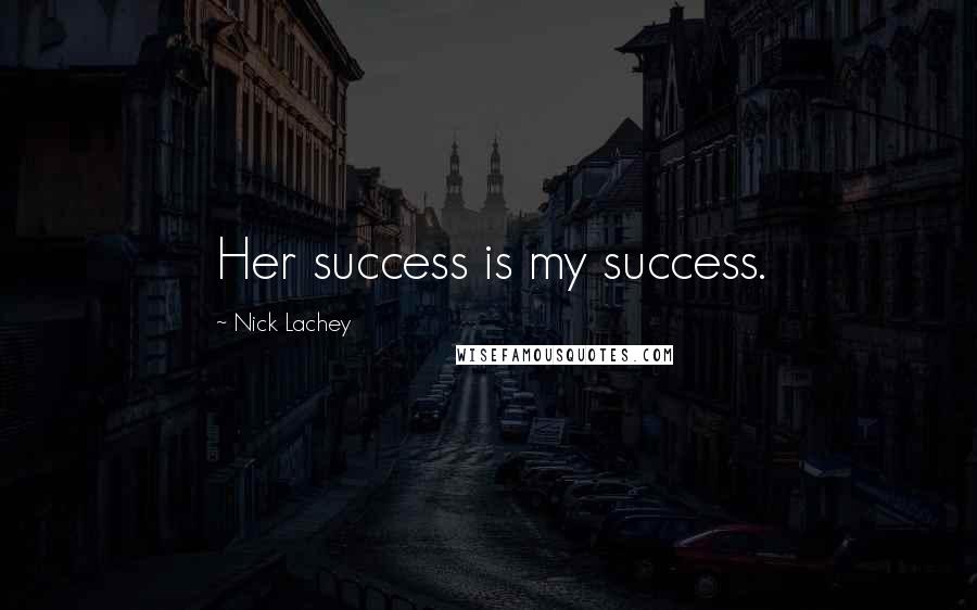 Nick Lachey Quotes: Her success is my success.