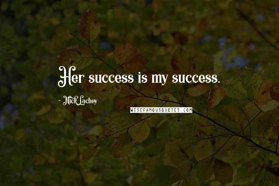 Nick Lachey Quotes: Her success is my success.