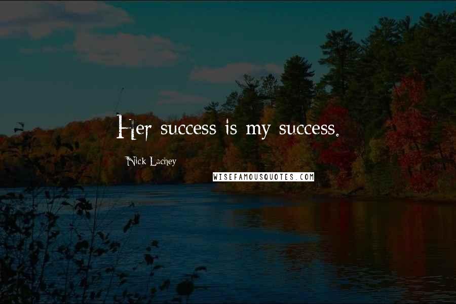 Nick Lachey Quotes: Her success is my success.