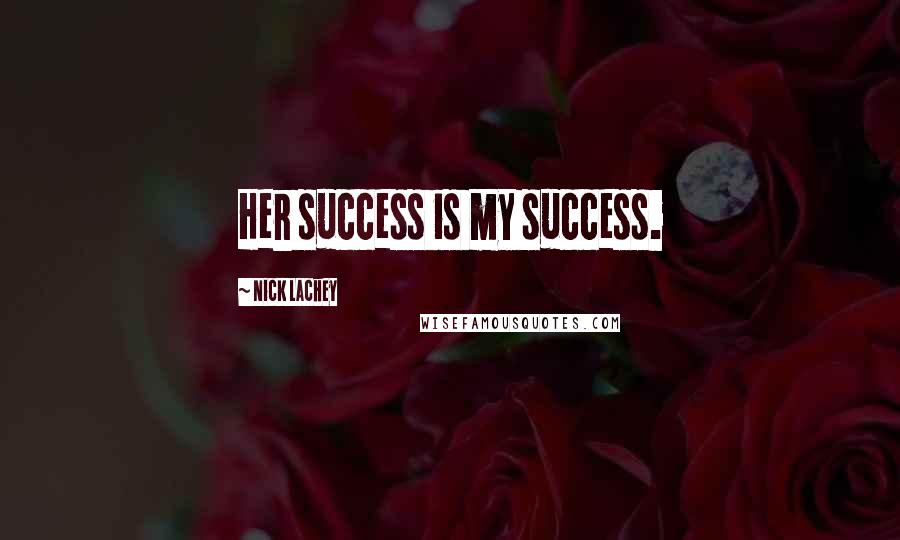 Nick Lachey Quotes: Her success is my success.