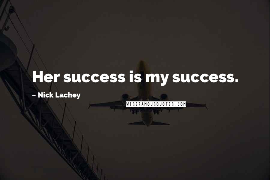 Nick Lachey Quotes: Her success is my success.
