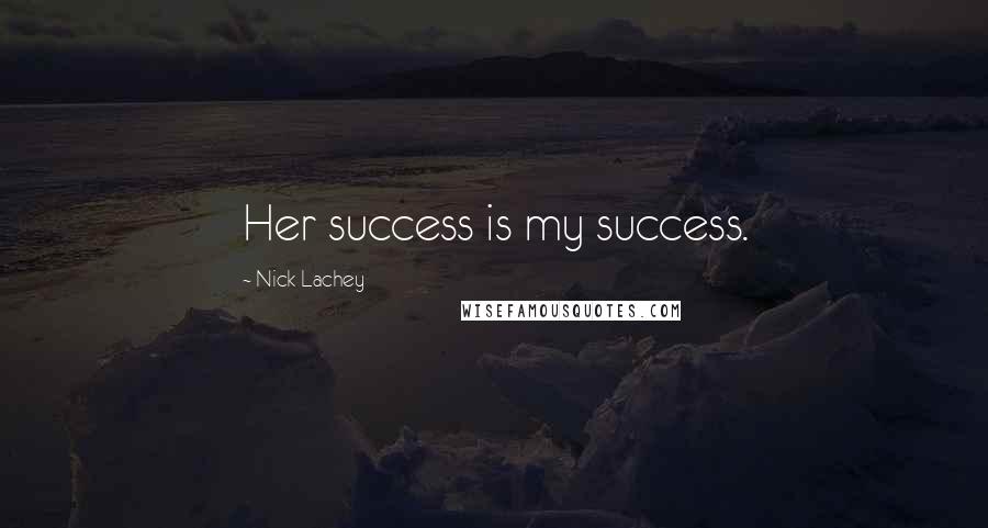 Nick Lachey Quotes: Her success is my success.