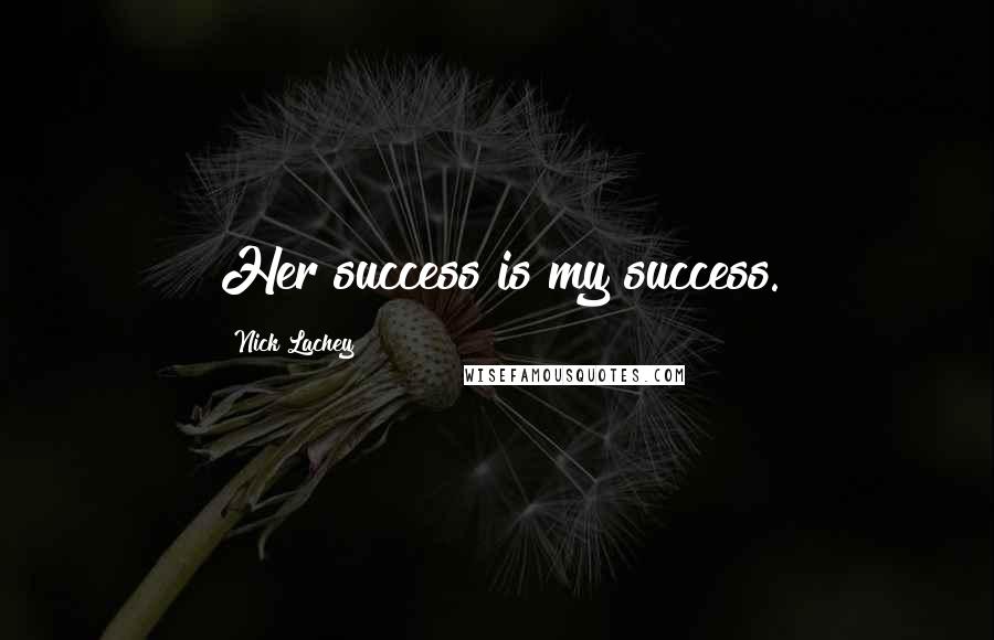 Nick Lachey Quotes: Her success is my success.