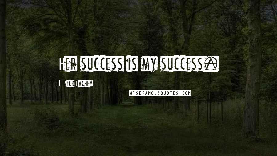 Nick Lachey Quotes: Her success is my success.