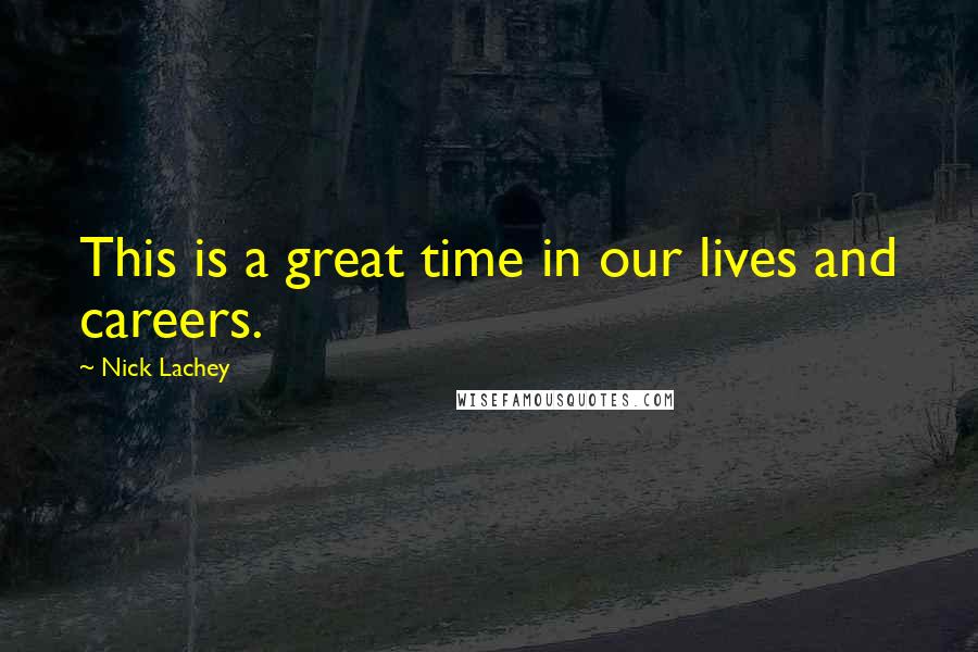 Nick Lachey Quotes: This is a great time in our lives and careers.