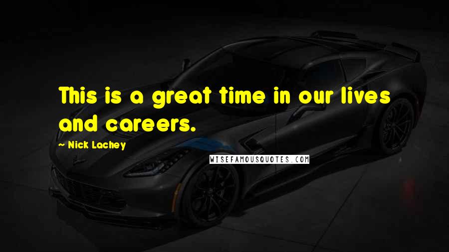 Nick Lachey Quotes: This is a great time in our lives and careers.