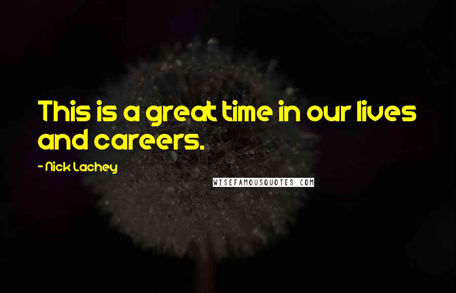 Nick Lachey Quotes: This is a great time in our lives and careers.