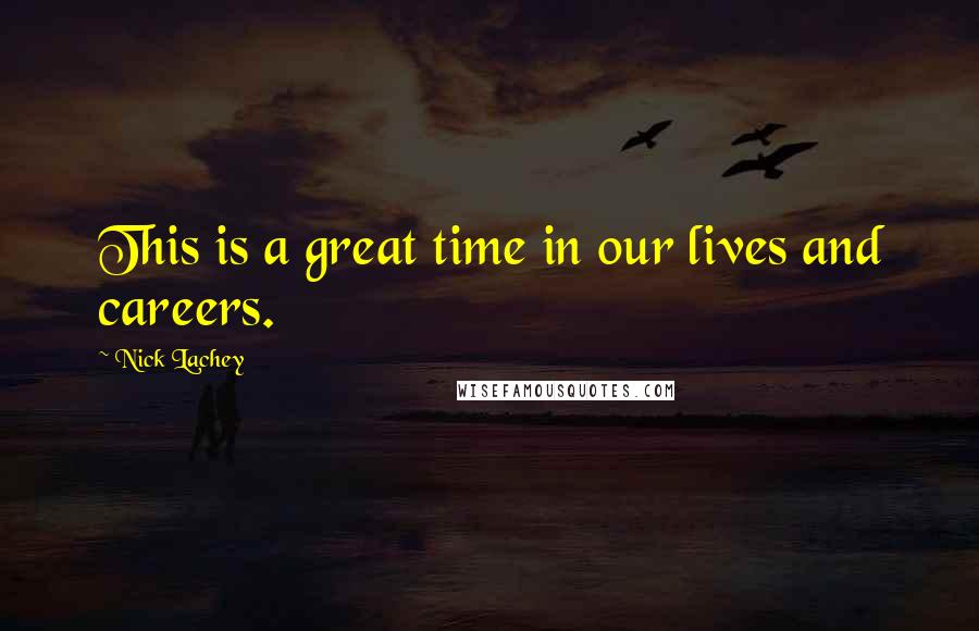 Nick Lachey Quotes: This is a great time in our lives and careers.