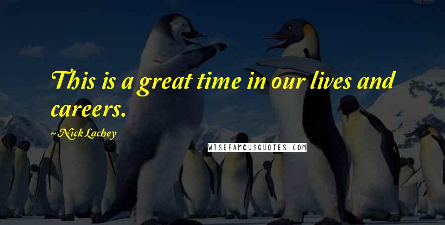 Nick Lachey Quotes: This is a great time in our lives and careers.