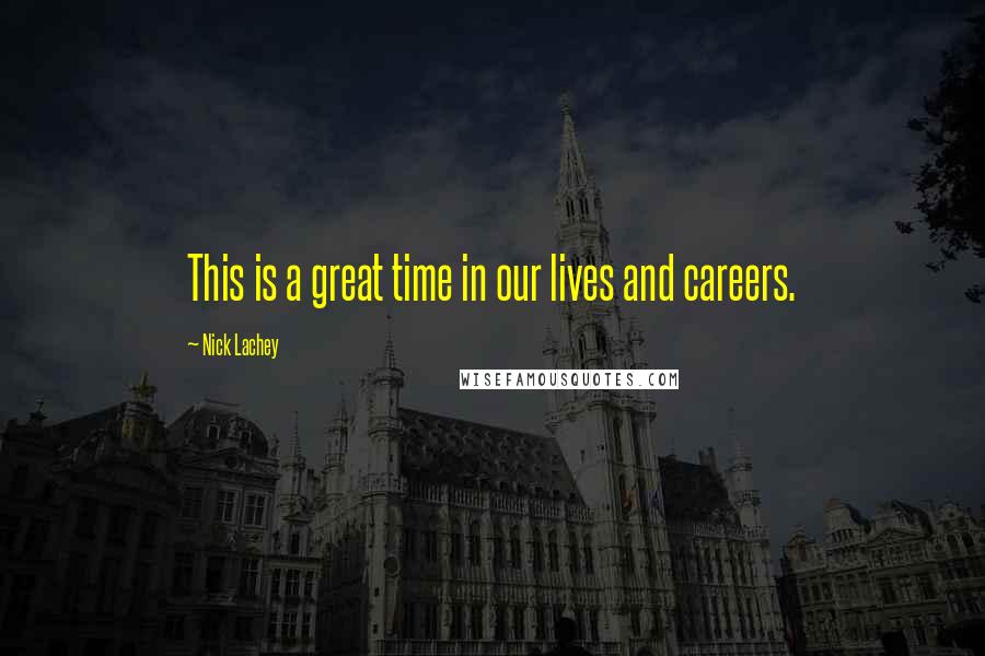 Nick Lachey Quotes: This is a great time in our lives and careers.