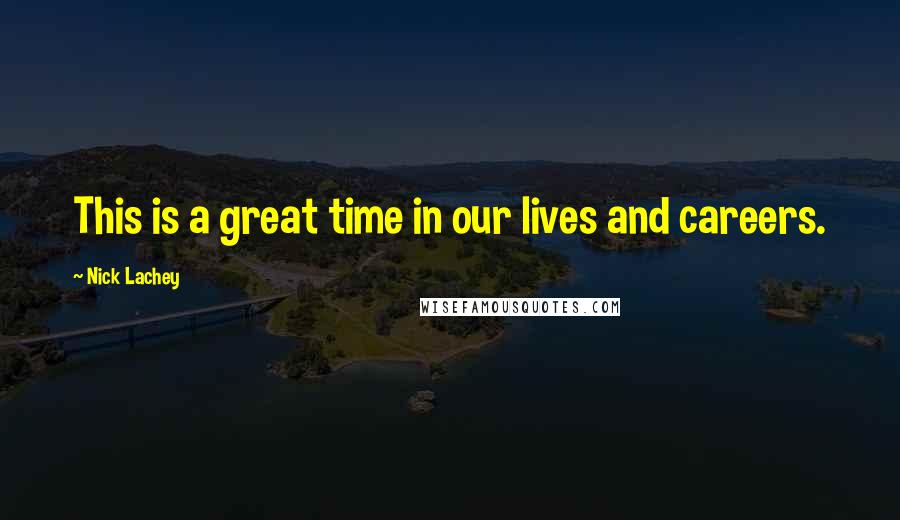 Nick Lachey Quotes: This is a great time in our lives and careers.