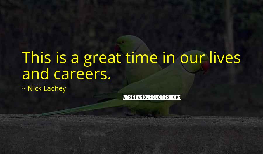 Nick Lachey Quotes: This is a great time in our lives and careers.