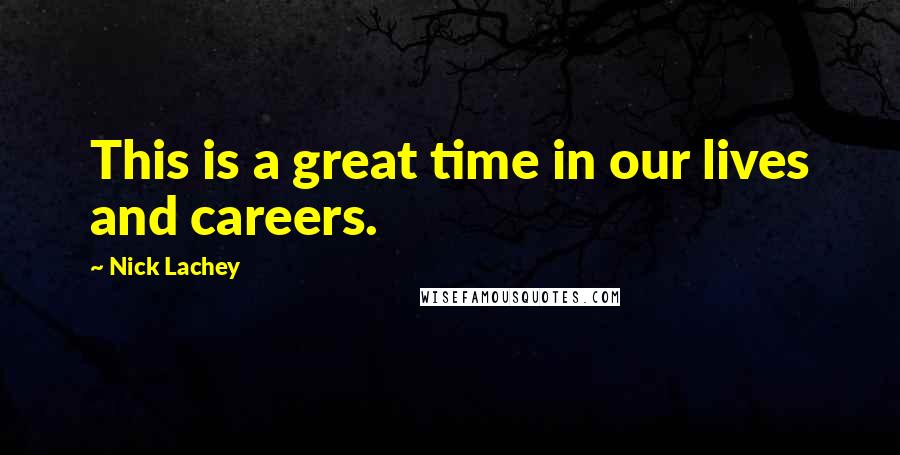 Nick Lachey Quotes: This is a great time in our lives and careers.