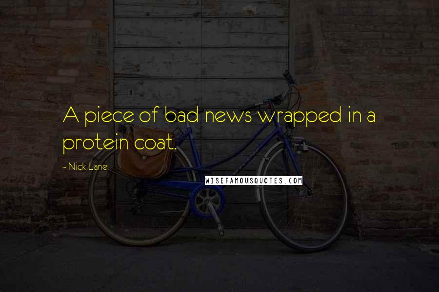 Nick Lane Quotes: A piece of bad news wrapped in a protein coat.