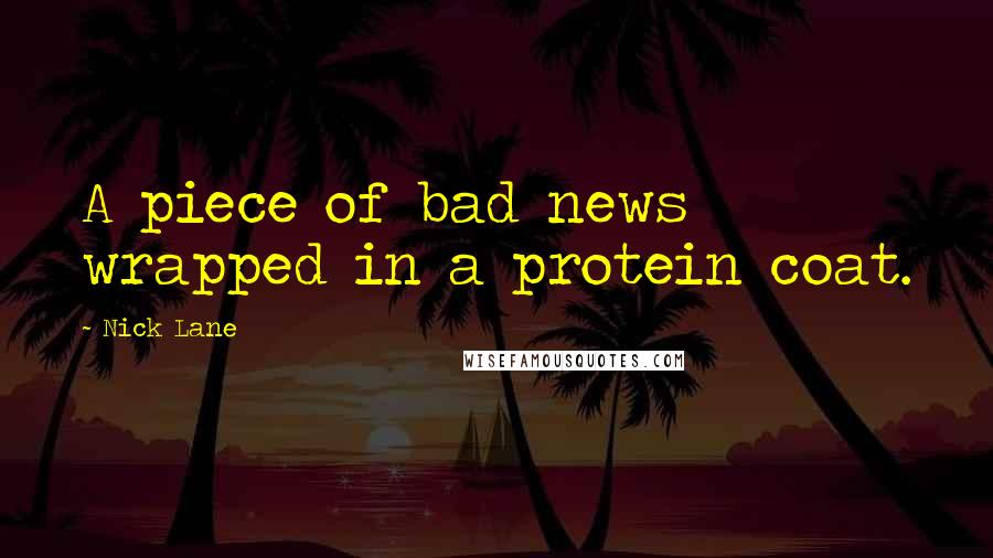 Nick Lane Quotes: A piece of bad news wrapped in a protein coat.