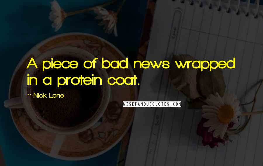 Nick Lane Quotes: A piece of bad news wrapped in a protein coat.