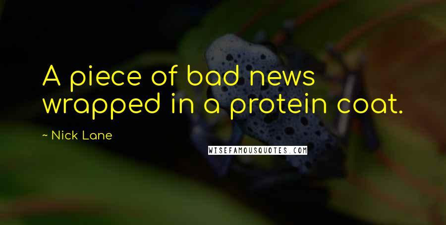 Nick Lane Quotes: A piece of bad news wrapped in a protein coat.